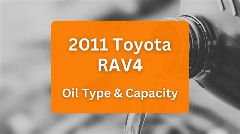 2011 toyota rav4 2.5 oil capacity|2011 Toyota RAV4 Oil Type and Capacity (2.5L L4